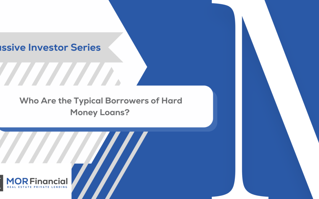 Who Are the Typical Borrowers of Hard Money Loans?